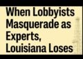 When Lobbyists Masquerade as Experts, Louisiana Loses