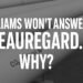 Williams Won’t Answer Beauregard. Why?