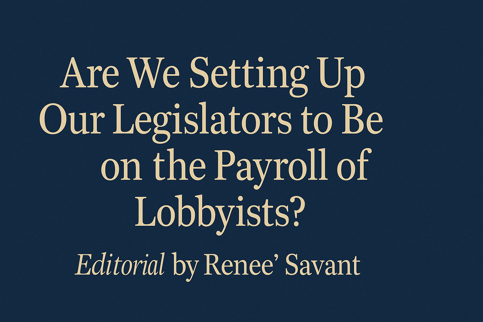 Are We Setting Up Our Legislators to Be on the Payroll of Lobbyists?